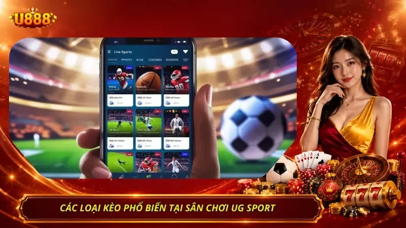 Bảng các loại kèo phổ biến tại UG Sport
